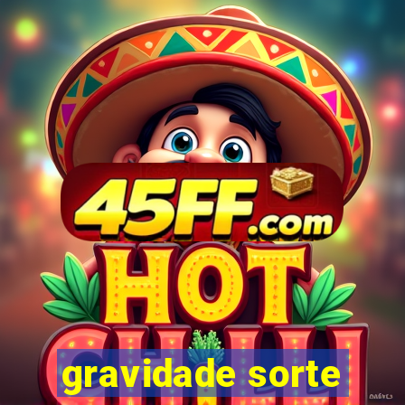 gravidade sorte